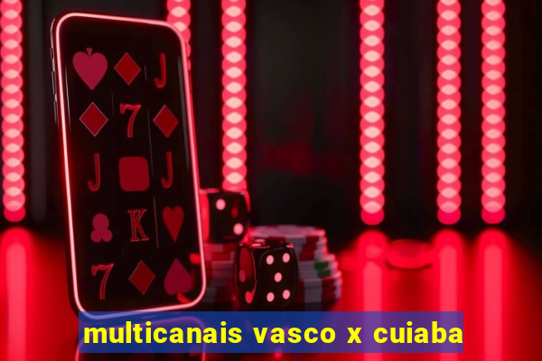 multicanais vasco x cuiaba